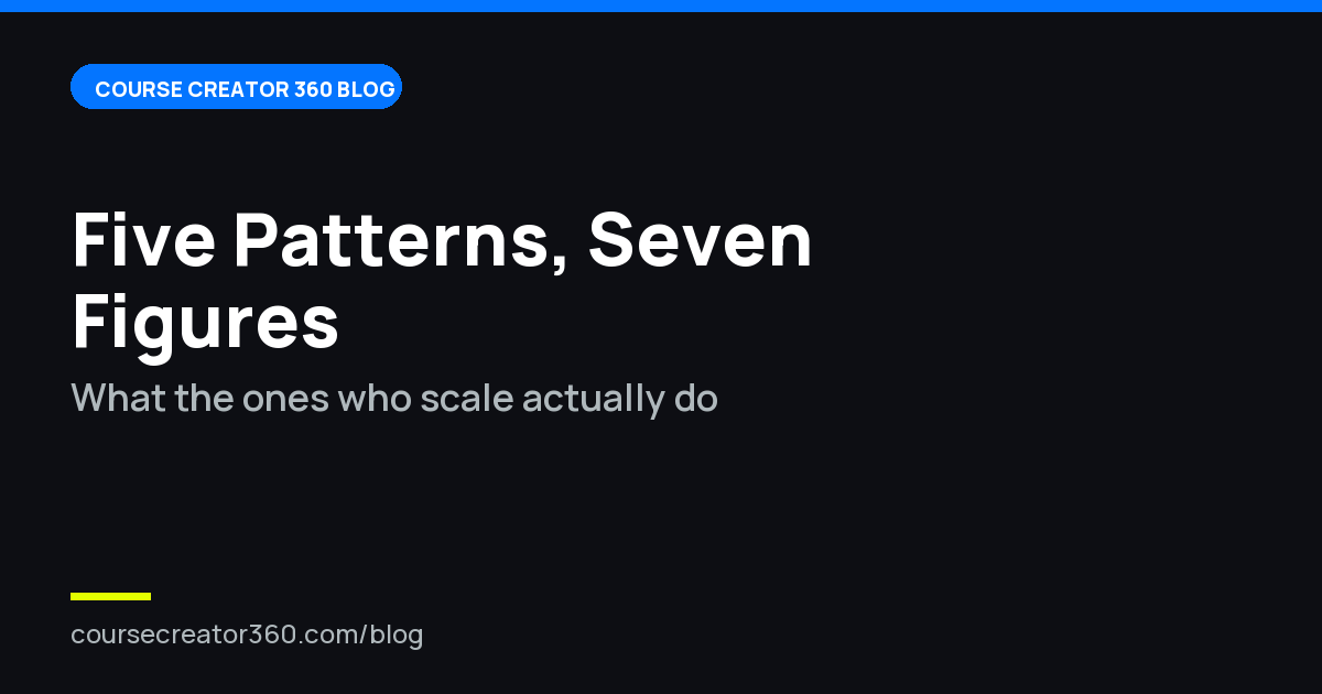 What 7 Figure Course Creators Do Differently: 5 Patterns
