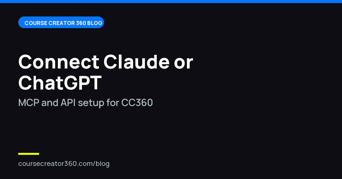 How to Connect Claude or ChatGPT to Course Creator 360 (MCP and API)