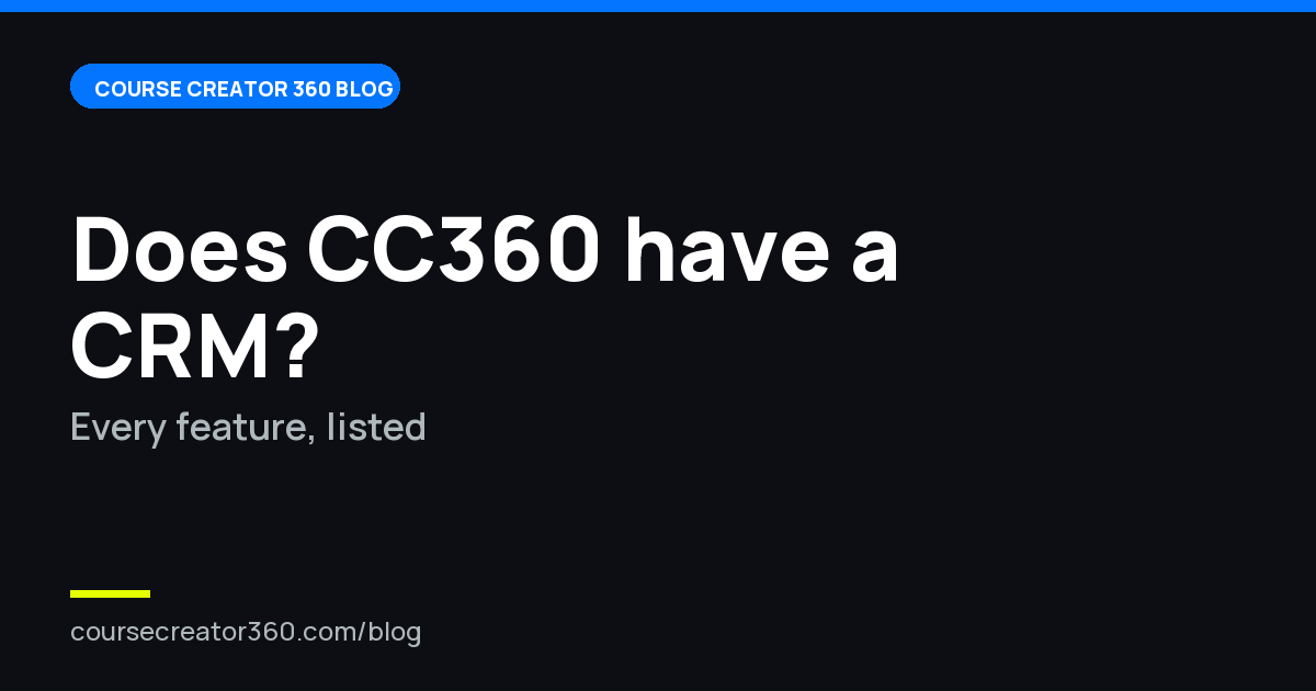 Does Course Creator 360 Have a CRM, Calendars and Automations? Every Feature, Listed