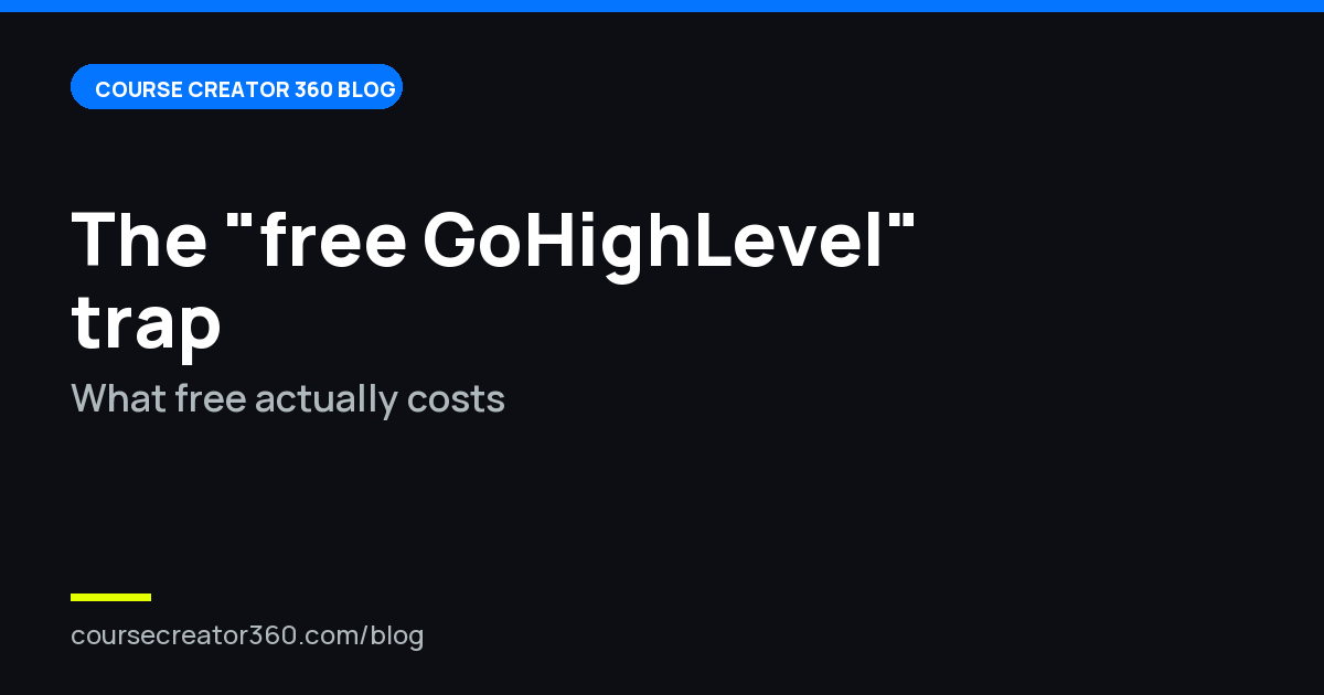 The "Free GoHighLevel Account" Trap: What Free Actually Costs Course Creators