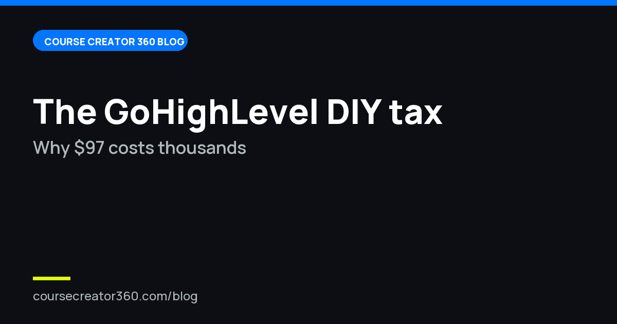 The GoHighLevel DIY Tax: Why the $97 Plan Costs Course Creators Thousands